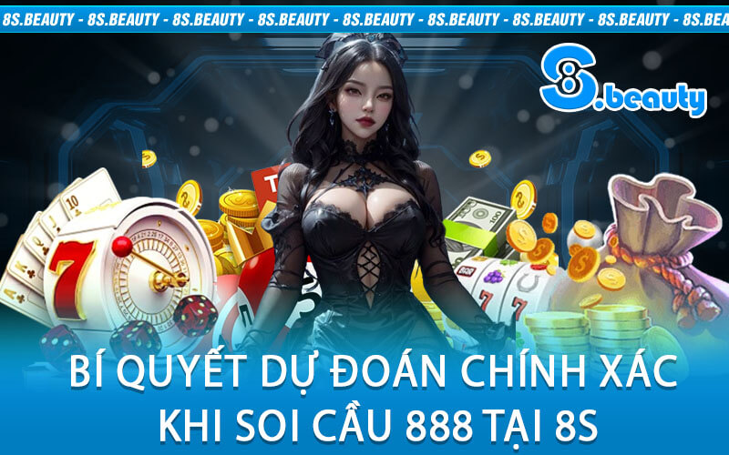 Bí Quyết Dự Đoán Chính Xác Khi Soi Cầu 888 Tại 8S