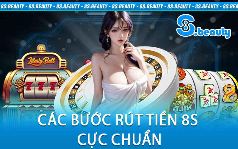 Các Bước Rút Tiền 8S Cực Chuẩn