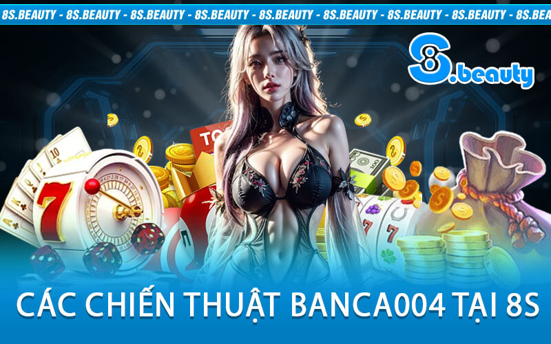 Các Chiến Thuật Banca004 Tại 8S