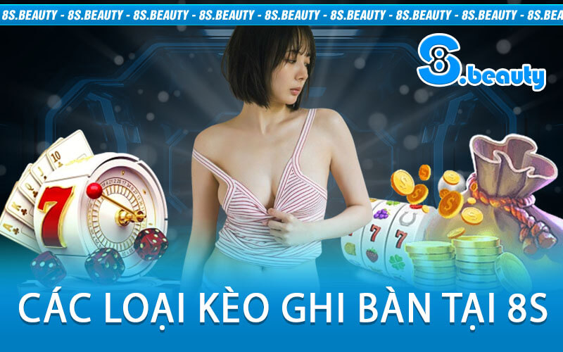 Các Loại Kèo Ghi Bàn Tại 8S