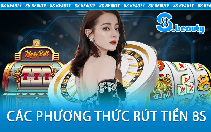 Các Phương Thức Rút Tiền 8S