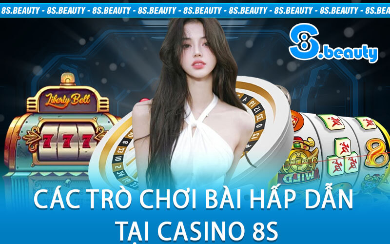 Các Trò Chơi Bài Hấp Dẫn tại Casino 8S