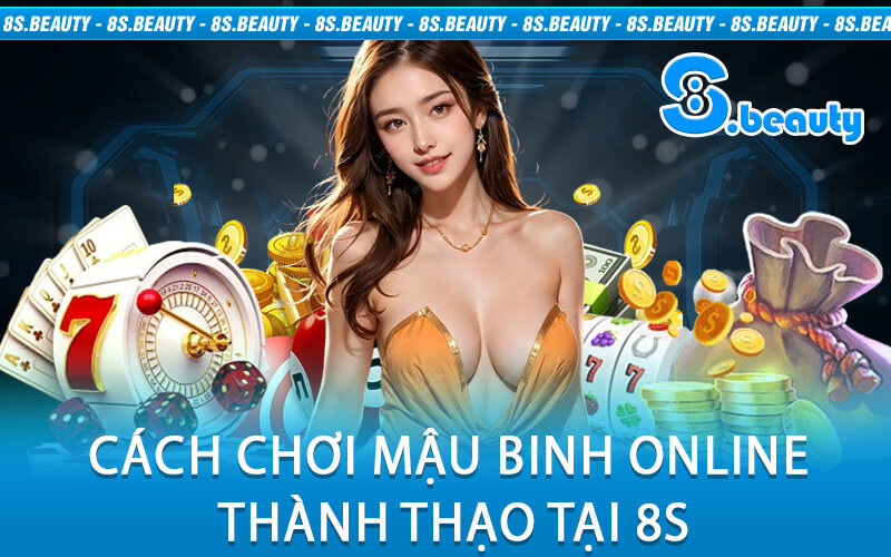 Cách Chơi Mậu Binh Online Thành Thạo tại 8S