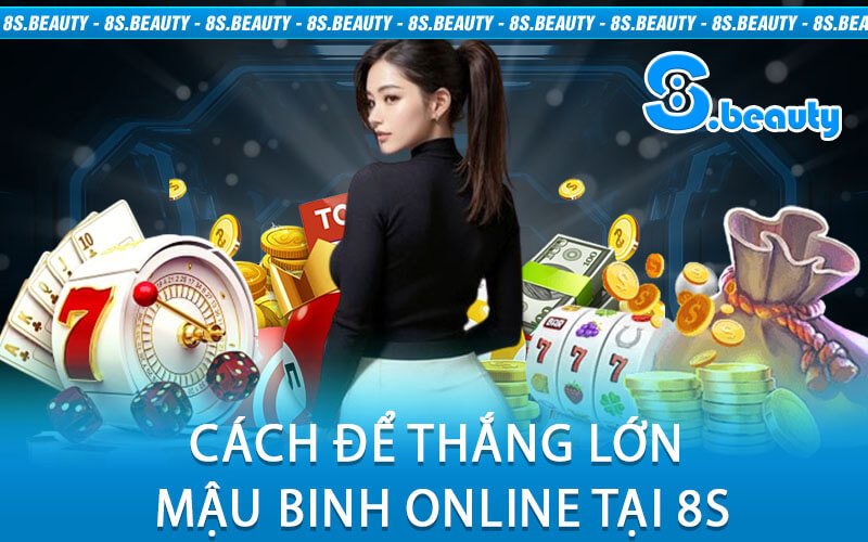 Cách Để Thắng Lớn Mậu Binh Online Tại 8S