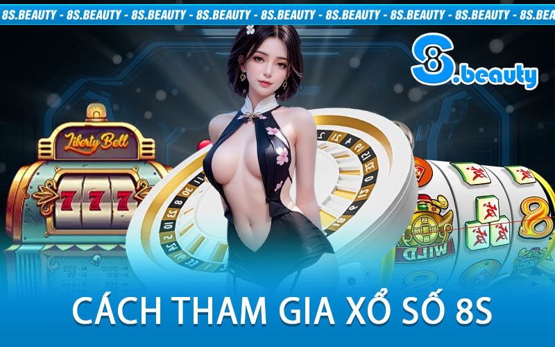 Cách Tham Gia Xổ Số 8S