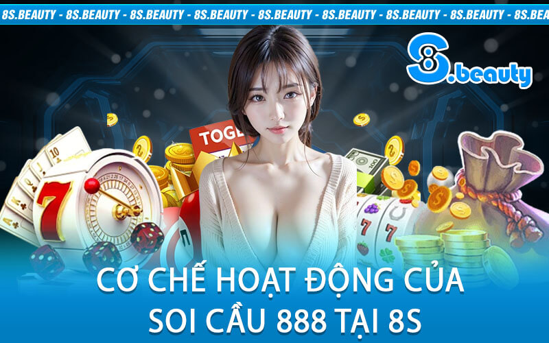 Cơ Chế Hoạt Động Của Soi Cầu 888 Tại 8S