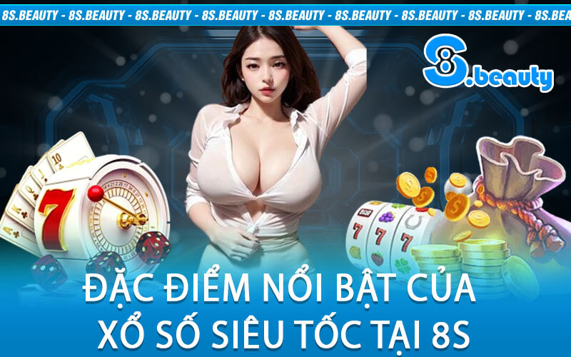 Đặc Điểm Nổi Bật Của Xổ Số Siêu Tốc Tại 8S