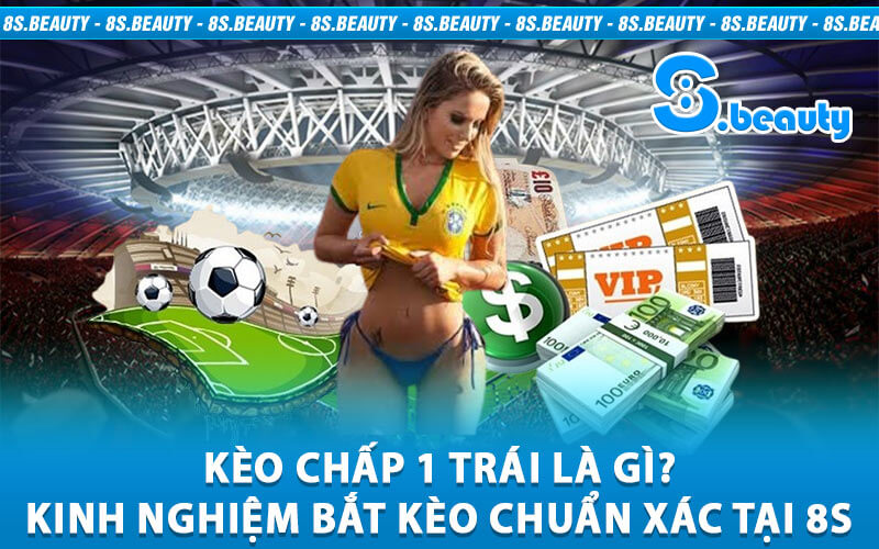 Kèo Chấp 1 Trái