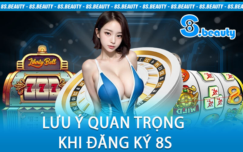 Lưu Ý Quan Trọng Khi Đăng Ký 8S