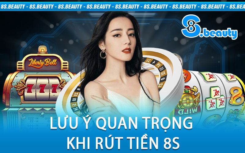 Lưu Ý Quan Trọng Khi Rút Tiền 8S